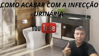 Como Acabar com a Infecção Urinária [upl. by Arretahs497]