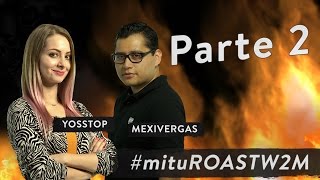 mitu Roast Werevertumorro  ¡Yosstop y Mexivergas me echan al asador  Parte 2 [upl. by Kuska348]