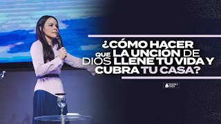 ¿CÓMO HACER QUE LA UNCIÓN DE DIOS LLENE TU VIDA Y CUBRA TU CASA UNGIMIENTO  Pastora Yesenia Then [upl. by Adnaloj]