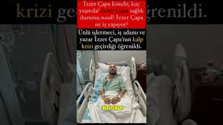 İzzet Çapa kimdir kaç yaşında İzzet Çapa sağlık durumu nasıl İzzet Çapa ne iş yapıyor [upl. by Iman]