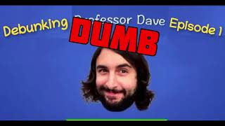 DEBUNKING quotNot A PROFESSORquot Dave Episode 1 by Flat Out Truth [upl. by Schwab]