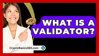 What Is a Validator  CryptoBasics360com [upl. by Winton747]