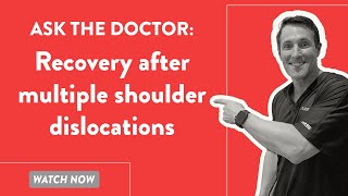 Ask the Doctor Recovery after multiple shoulder dislocations [upl. by Leuneb537]