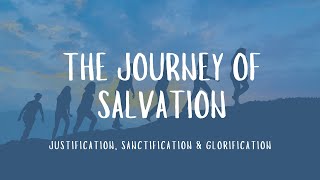 The Journey of Salvation Justification Sanctification amp Glorification [upl. by Rae]