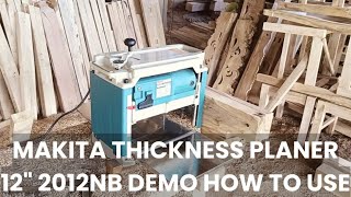 Makita Thickness Planer 12quot 2012NB Demo I How to Use Power Planer Bench Planer I Akie The Carpenter [upl. by Tempest]