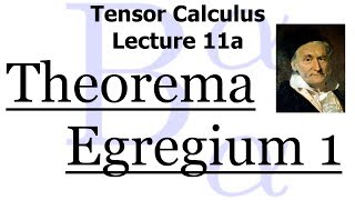 Tensor Calculus Lecture 11a Gauss Theorema Egregium Part 1 [upl. by Rubel]