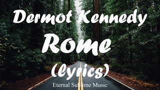 Dermot Kennedy  Rome lyrics [upl. by Llenrup772]