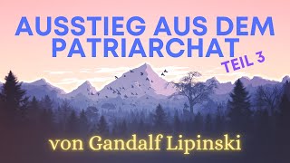 Ausstieg aus dem Patriarchat Teil 3 von Gandalf Lipinski [upl. by Notlimah897]