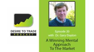 Dr Gary Dayton A Winning Mental Approach To The Market  Trader Interview 020 [upl. by Alexandro912]