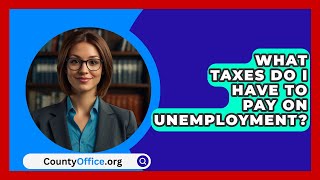 What Taxes Do I Have To Pay On Unemployment  CountyOfficeorg [upl. by Noak546]