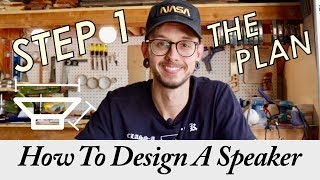 How To Design Your Own Speakers In 6 Steps  Step 1  The Plan [upl. by Sucy]