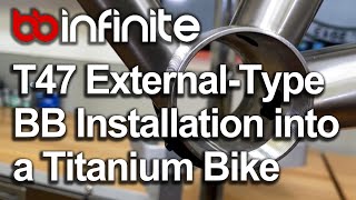 BBInfinite T47 ExternalType Bottom Bracket Installation into a Ti Litespeed [upl. by Gladwin884]