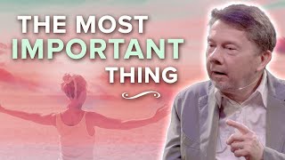 The Most Important Thing in Our Lives  Eckhart Tolle [upl. by Fassold]