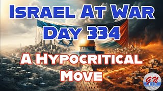 GNITN Special Edition Israel At War Day 334 A Hypocritical Move [upl. by Potter]