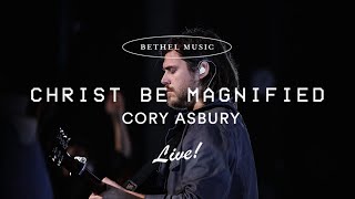 Christ Be Magnified  Cory Asbury [upl. by Hallsy]