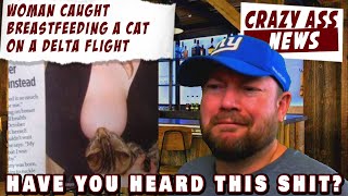 Woman caught breastfeeding a cat on a Delta flight Crazy Ass News 5 [upl. by Jolene667]