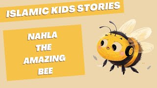 Islamic Story for Kids  Nahla the Amazing Bee [upl. by Khichabia786]