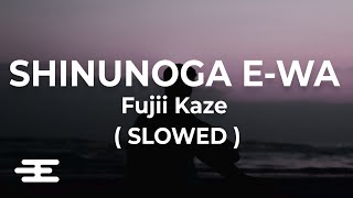 Fujii Kaze  Shinunoga EWa Slowed l Lyrics [upl. by Hcurob]