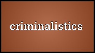 Criminalistics Meaning [upl. by Enerol]