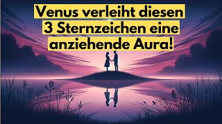 Sommer 2024 Venus verleiht diesen 3 Sternzeichen eine anziehende Aura [upl. by Osher]