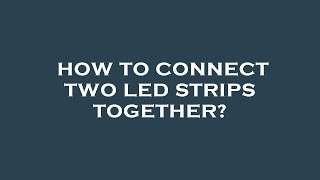 How to connect two led strips together [upl. by Krystle]