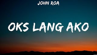 John Roa Oks Lang Ako Lyrics 16 [upl. by Maxantia]