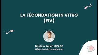 La Fécondation In Vitro FIV  Présentée par le Dr Julien Lepage [upl. by Lairbag]