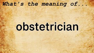 Obstetrician Meaning  Definition of Obstetrician [upl. by Samoht]