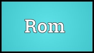 Rom Meaning [upl. by Dorehs518]