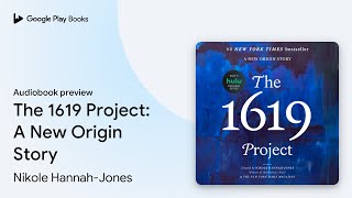 The 1619 Project A New Origin Story by Nikole HannahJones · Audiobook preview [upl. by Farah]