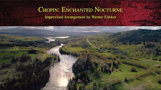 Chopin Enchanted Nocturne  Improvised Piano Arrangement by Werner Elmker [upl. by Megan]