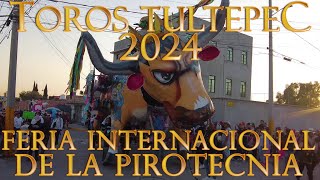 Recorrido y Quema de Toros Tultepec 2024  Feria Internacional de la Pirotecnia [upl. by Zetrauq]