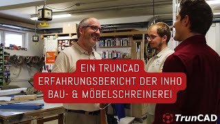 Die INHO Bau und Möbelschreinerei macht mit TrunCAD pünktlich Feierabend [upl. by Nevet]