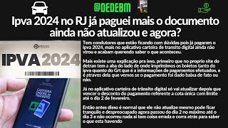 IPVA 2024 NO RJ JÁ PAGUEI MAIS O DOCUMENTO AINDA NÃO ATUALIZOU NO CARTEIRA TRÂNSITO DIGITAL E AGORA [upl. by Airotciv]