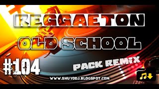 REGGAETON OLD SCHOOL PACK REMIX 104 [upl. by Pace]