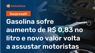 Gasolina sofre aumento de R 083 no litro e novo valor volta a assustar motoristas [upl. by Ahcirt]