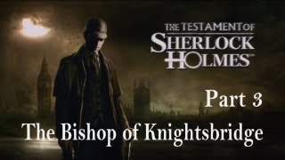 The Testament of Sherlock Holmes  Walkthrough Part 3  The Bishop of Knightsbridge [upl. by Auos]