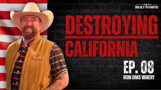 How to DESTROY California w Iron Oaks Winery  Boldly Patriotic Ep 008 [upl. by Ap]