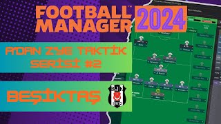 FM 2024 Taktik Rehberi  Adan Zye Taktik Serisi 2  FM 24 Beşiktaş Taktik [upl. by Keyte]