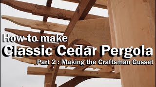 How to make a Classic Cedar Pergola  Part 2  Making Craftsman Gusset [upl. by Connelly]