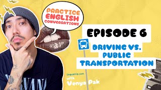 Ep 6  Driving vs Public Transportation  quotPractice English Conversationsquot PODCAST [upl. by Euphemia404]