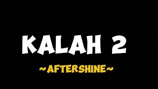 KALAH 2Aftershine Lirik lagu [upl. by Neffets]