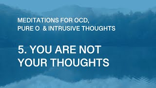 OCD Meditations – 5 You Are Not Your Thoughts [upl. by Giark]