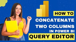 How to Concatenate Two Columns In Power BI Query Editor 2024  DataMinds Academy [upl. by Legra]