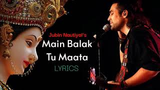 Jubin Nautiyal Main Balak Tu Mata  Hindi Lyrics  मैं बालक तु माता  Gulshan Kumar  gaana Lyrics [upl. by Yehc]