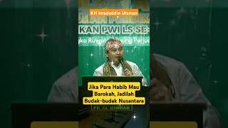 KH Imaduddin Utsman  Jika Para Kabib Mau Barokah Jadilah Budakbudak Nusantara‼️‼️ [upl. by Koorb940]