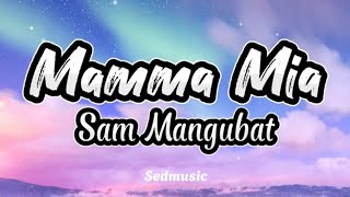 Sam Mangubat  Mamma Mia Lyrics [upl. by Naltiak708]