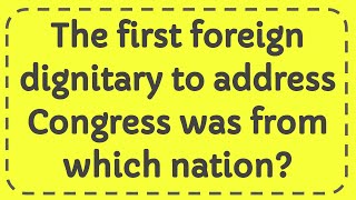 The first foreign dignitary to address Congress was from which nation [upl. by Enineg]