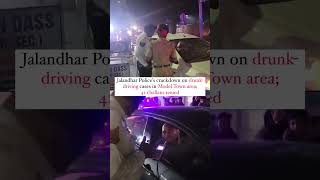 Jalandhar Police Tighten Grip on Drunk Driving in Model Town Challans Issued [upl. by Thomas]