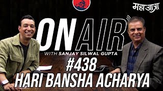 On Air With Sanjay 438  Hari Bansha Acharya Returns [upl. by Hansiain810]